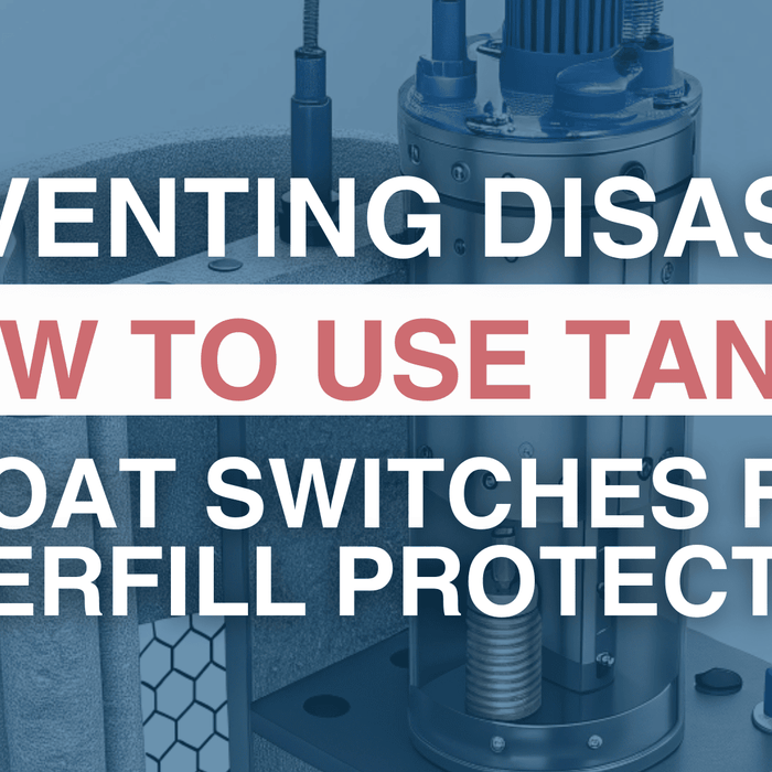 Preventing Disaster: How to Use Tank Float Switches for Overfill Protection