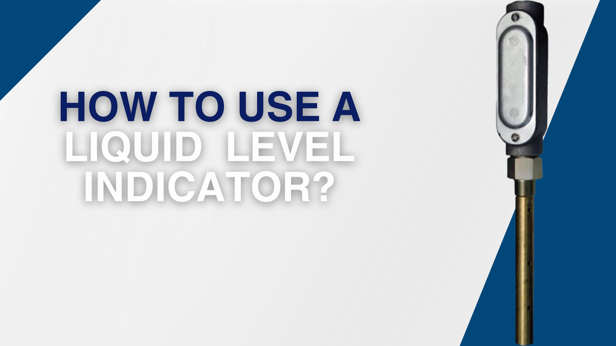 How to Use a Liquid Level Indicator? — ACTSENSORS