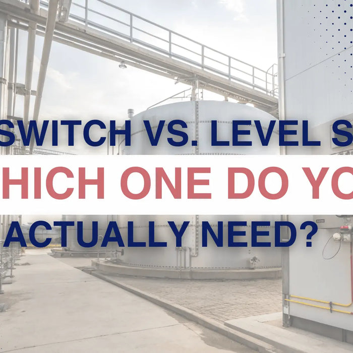 Level Switch vs. Level Sensor: Which One Do You Actually Need?